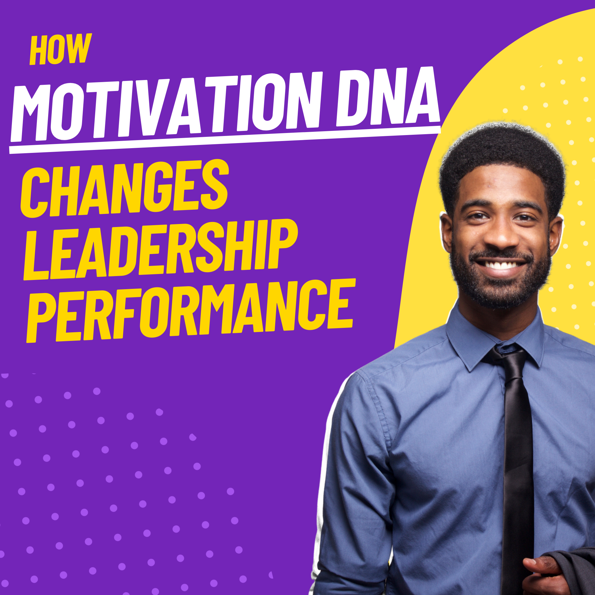 How Motivation DNA Changes Leadership Performance