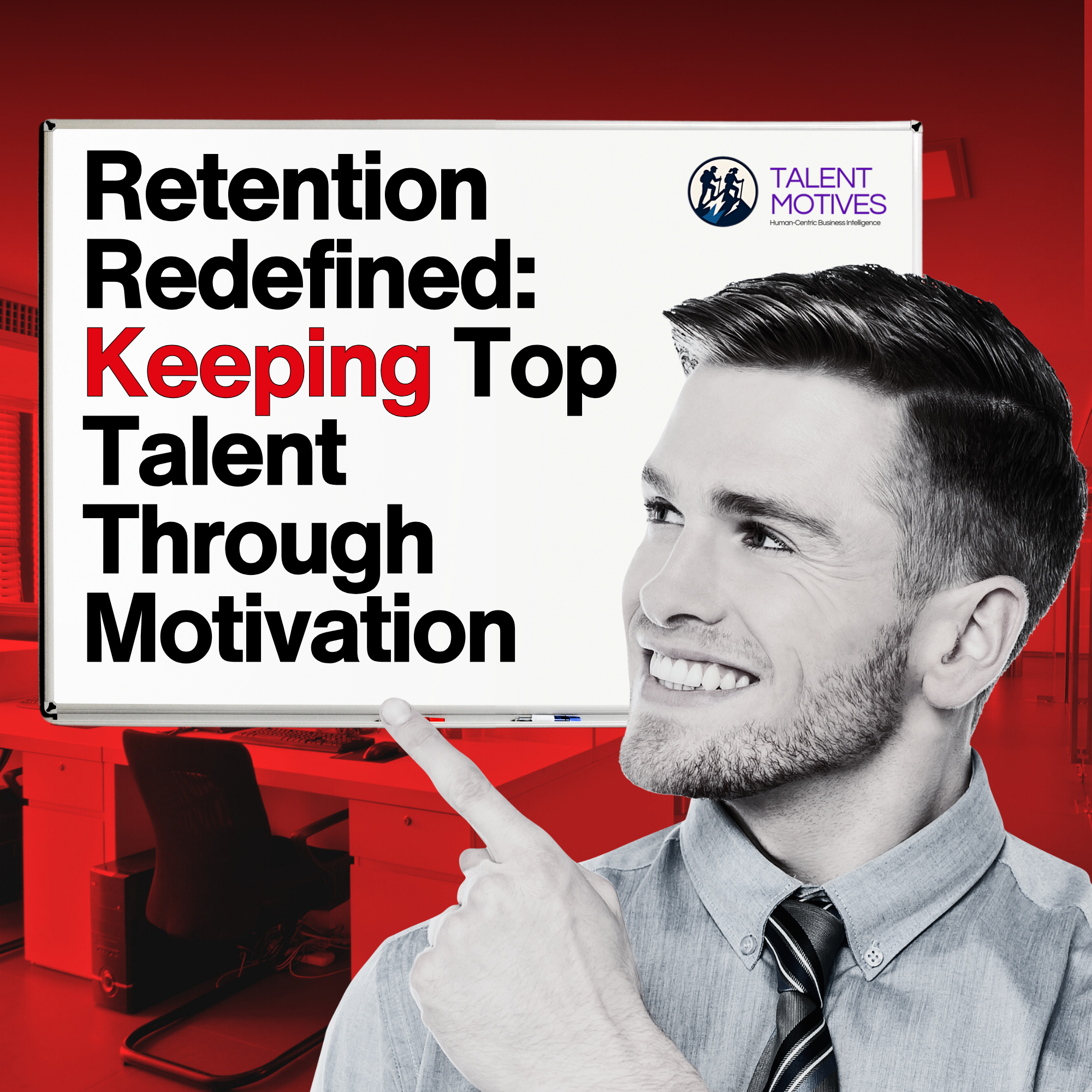 Retention Redefined - Keeping Top Talent Through Motivation